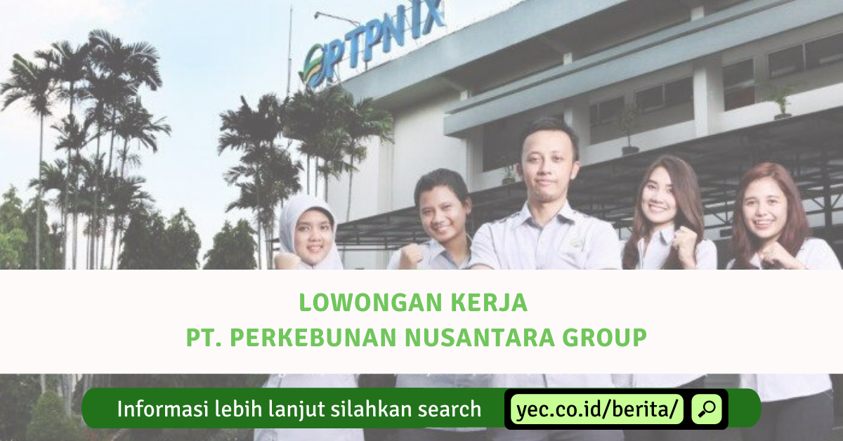 Lowongan Kerja PT Perkebunan Nusantara Group Juli 2020 | Yureka Education  Center