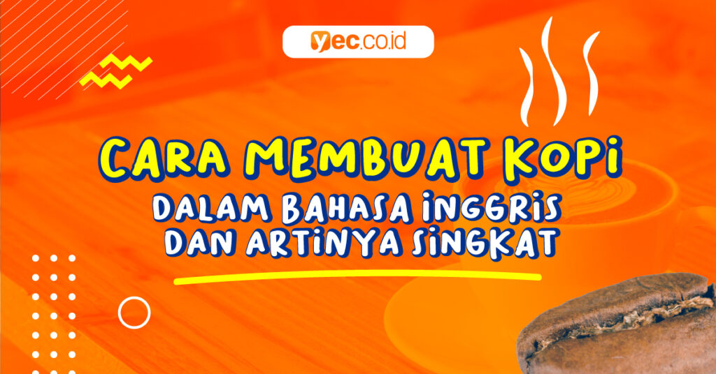 Cara membuat kopi dalam bahasa inggris