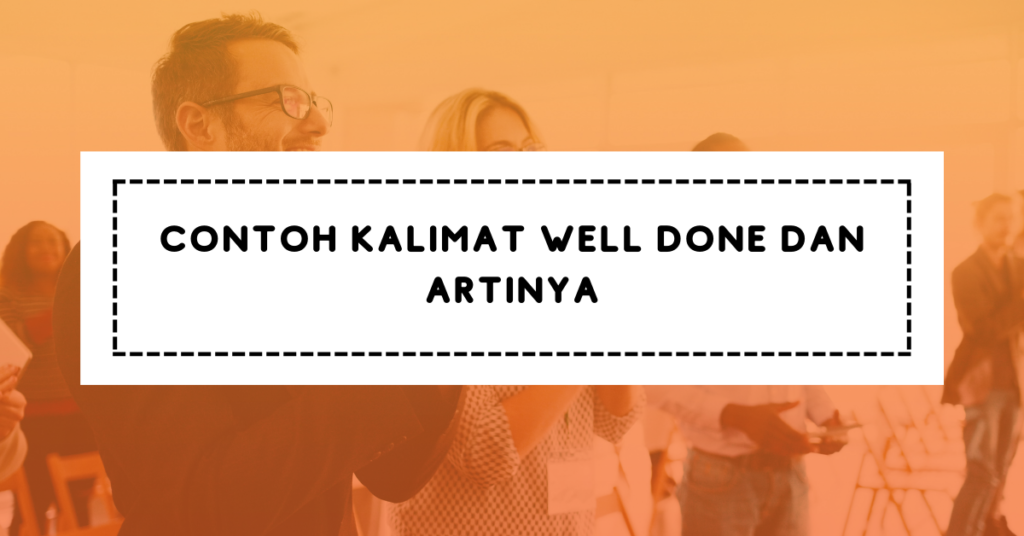 Contoh Kalimat Well Done dan Artinya