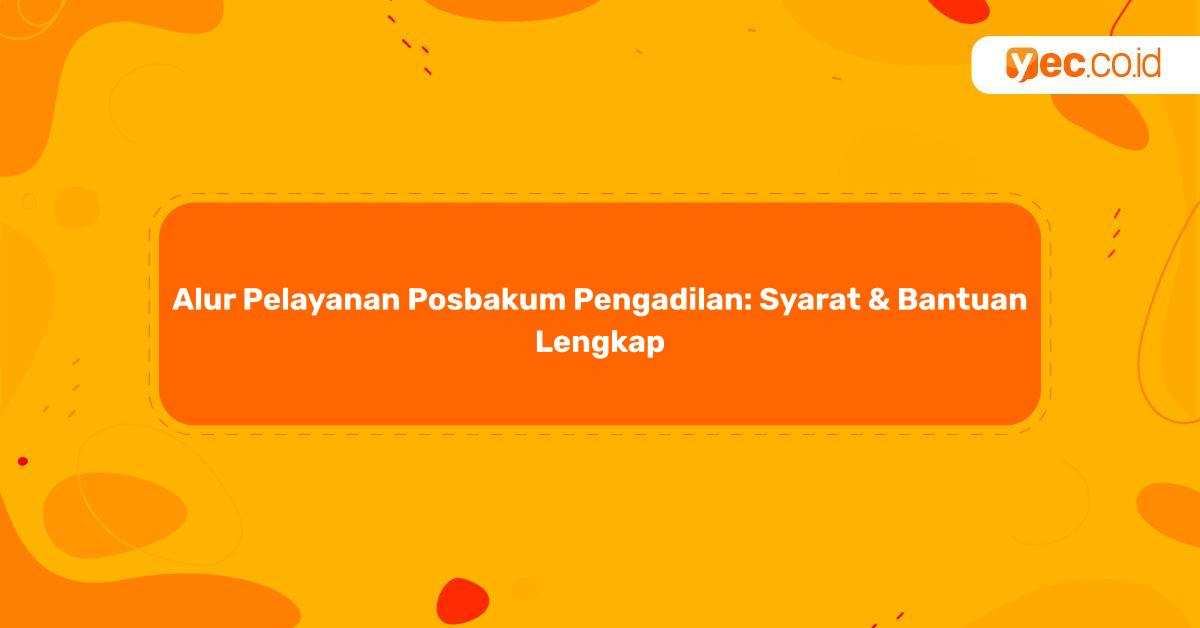 Alur Pelayanan Posbakum Pengadilan Syarat & Bantuan Lengkap